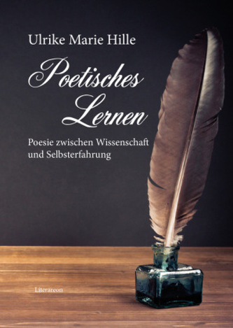 Poetisches Lernen - Poesie zwischen Wissenschaft und Selbsterfahrung