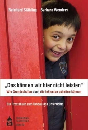 'Das können wir hier nicht leisten'. Wie Grundschulen doch die Inklusion schaffen können