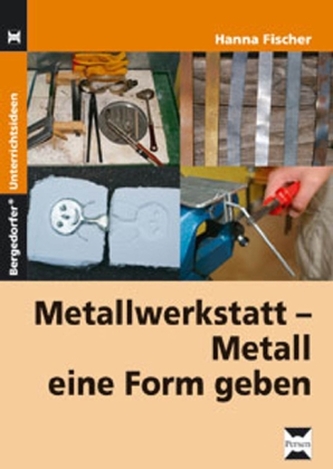 Metallwerkstatt - Metall eine Form geben