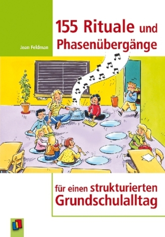 155 Rituale und Phasenübergänge für einen strukturierten Grundschulalltag 155 Rituale und Phasenübergänge für einen strukturierten Grundschulalltag