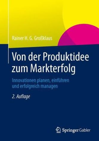 Von der Produktidee zum Markterfolg Von der Produktidee zum Markterfolg