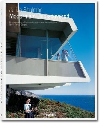 Julius Shulman. Modernism Rediscovered / Die wiederentdeckte Moderne / La redécouverte d'un modernisme