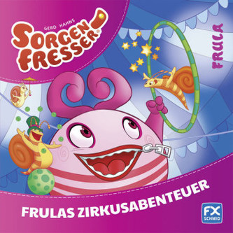Gerd Hahns Sorgenfresser: Frula - Frulas Zirkusabenteuer