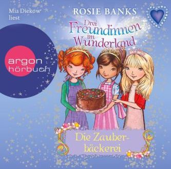Drei Freundinnen im Wunderland - Die Zauberbäckerei, 1 Audio-CD