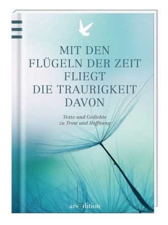 Mit den Flügeln der Zeit fliegt die Traurigkeit davon