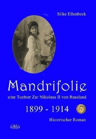 Mandrifolie - Eine Tochter Zar Nikolaus II von Russland. Bd.1