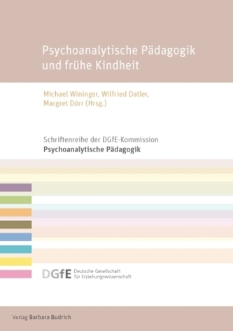 Psychoanalytische Pädagogik und frühe Kindheit Psychoanalytische Pädagogik und frühe Kindheit