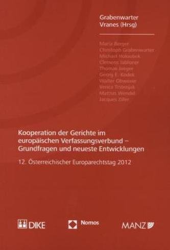 Kooperation der Gerichte im europäischen Verfassungsverbund - Grundfragen und neueste Entwicklungen Kooperation der Gerichte im europäischen Verfassungsverbund - Grundfragen und neueste Entwicklungen