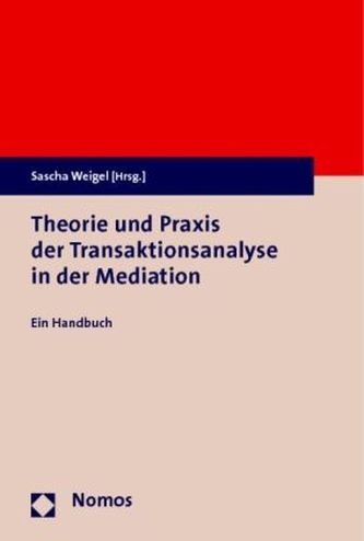 Theorie und Praxis der Transaktionsanalyse in der Mediation Theorie und Praxis der Transaktionsanalyse in der Mediation