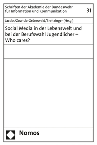 Social Media in der Lebenswelt und bei der Berufswahl Jugendlicher - Who cares? Social Media in der Lebenswelt und bei der Berufswahl Jugendlicher - Who cares?