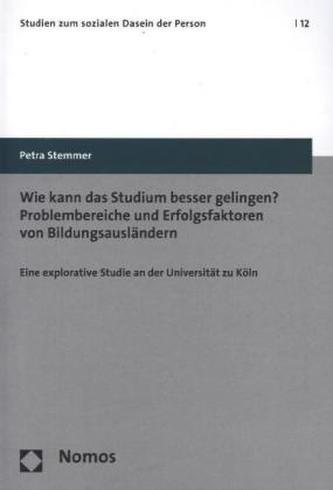 Wie kann das Studium besser gelingen? Problembereiche und Erfolgsfaktoren von Bildungsausländern
