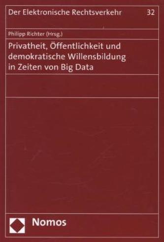 Privatheit, Öffentlichkeit und demokratische Willensbildung in Zeiten von Big Data
