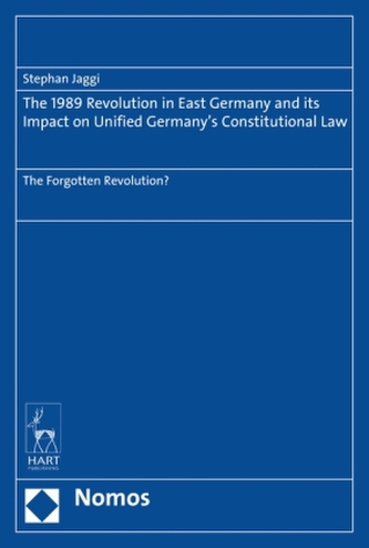 The 1989 Revolution in East Germany and its Impact on Unified Germany's Constitutional Law The 1989 Revolution in East Germany and its Impact on Unified Germany's Constitutional Law