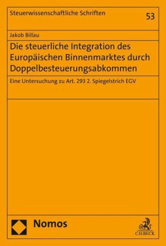 Die steuerliche Integration des Europäischen Binnenmarktes durch Doppelbesteuerungsabkommen Die steuerliche Integration des Europäischen Binnenmarktes durch Doppelbesteuerungsabkommen