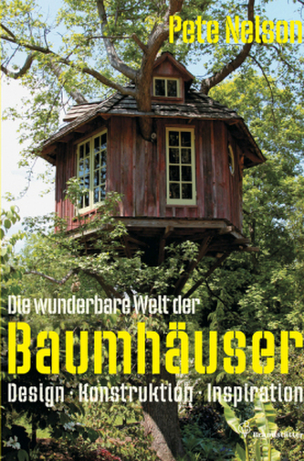 Die wunderbare Welt der Baumhäuser Die wunderbare Welt der Baumhäuser