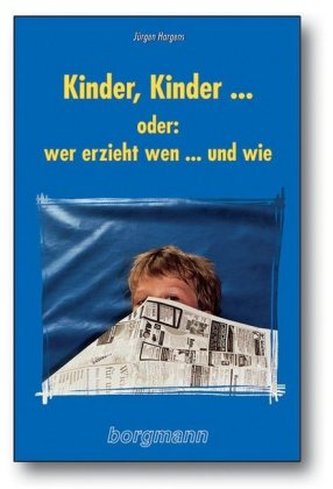 Kinder, Kinder . . . oder: wer erzieht wen . . . und wie