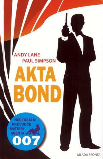 Akta Bond : neoficiální průvodce po dobrodružstvích největšího tajného agenta světa : rozšířený a aktualizovaný (Andy Lane, 2009