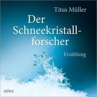 Der Schneekristallforscher, 2 Audio-CDs Der Schneekristallforscher, 2 Audio-CDs