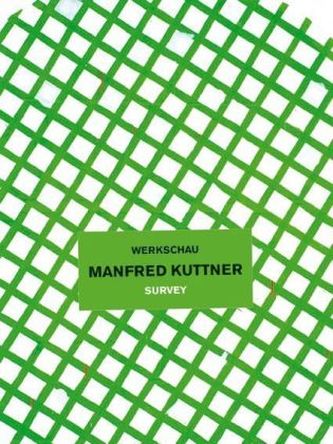 Manfred Kuttner. Werkschau. Survey Manfred Kuttner. Werkschau. Survey