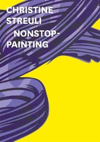 Christine Streuli. Nonstop-Painting