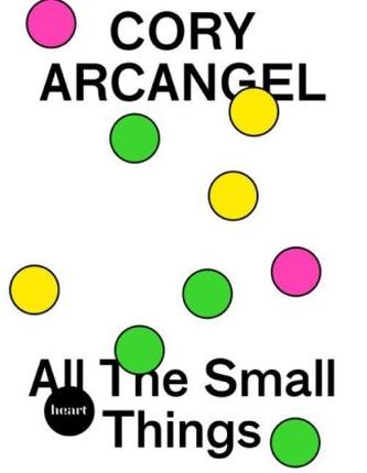 Cory Arcangel. All The Small Things Cory Arcangel. All The Small Things