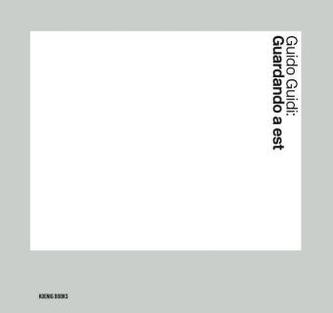 Guido Guidi. Guardando A Est / Looking East Guido Guidi. Guardando A Est / Looking East