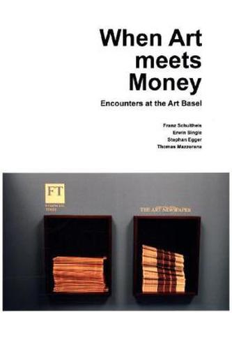 When Art meets Money. Encounters at the Art Basel. Kunst und Kapital. Begegnungen auf der Art Basel, englische Ausgabe When Art meets Money. Encounters at the Art Basel. Kunst und Kapital. Begegnungen auf der Art Basel, englische Ausgabe