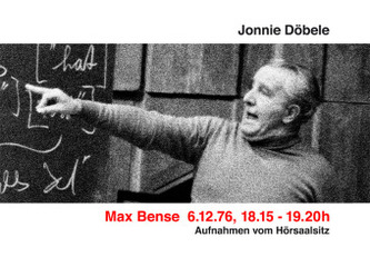 Max Bense 6.12.76, 18.15 - 19.20h Aufnahmen vom Hörsaalsitz Max Bense 6.12.76, 18.15 - 19.20h Aufnahmen vom Hörsaalsitz