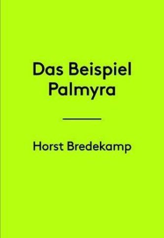 Horst Bredekamp. Das Beispiel Palmyra