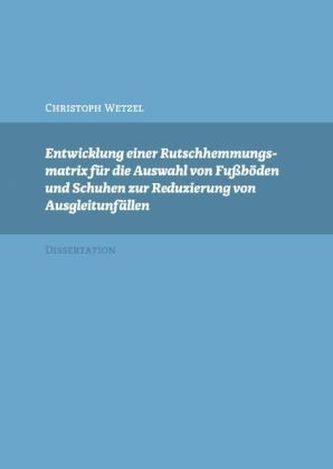 Entwicklung einer Rutschhemmungsmatrix für die Auswahl von Fußböden und Schuhen zur Reduzierung von Ausgleitunfällen