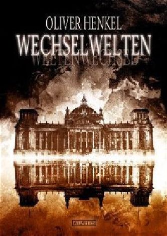 Wechselwelten: Sieben Ausflüge in Welten, die vielleicht beinahe existiert hätten