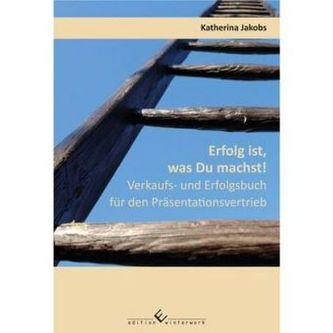 Erfolg ist, was Du machst! Verkaufs- und Erfolgsbuch für den Präsentationsvertrieb Erfolg ist, was Du machst! Verkaufs- und Erfolgsbuch für den Präsentationsvertrieb