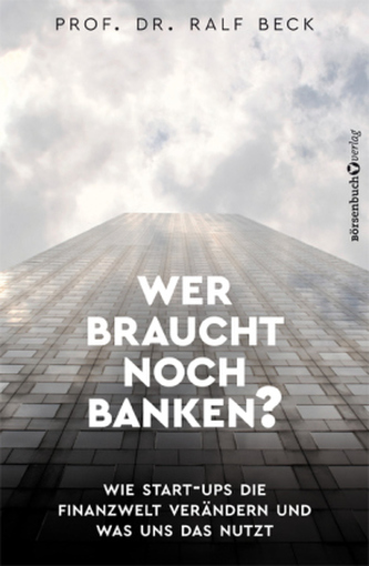 Wer braucht noch Banken? Wer braucht noch Banken?