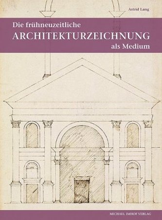Die frühneuzeitliche Architekturzeichnung als Medium intra- und interkultureller Kommunikation