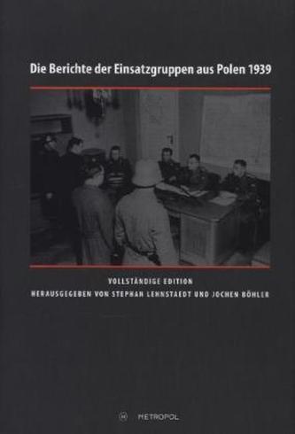 Die Berichte der Einsatzgruppen aus Polen 1939