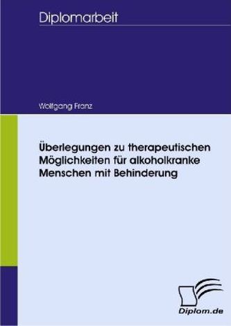 Überlegungen zu therapeutischen Möglichkeiten für alkoholkranke Menschen mit Behinderung