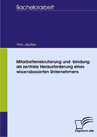 Mitarbeiterrekrutierung und -bindung als zentrale Herausforderung eines wissensbasierten Unternehmens