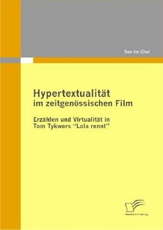 Hypertextualität im zeitgenössischen Film: Erzählen und Virtualität in Tom Tykwers  Lola rennt