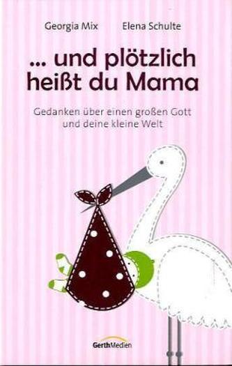 ... und plötzlich heißt du Mama