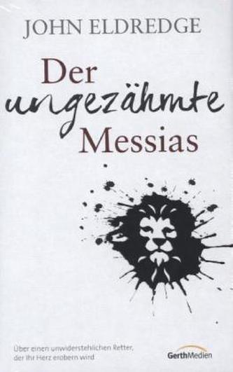 Der ungezähmte Messias Der ungezähmte Messias