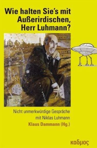Wie halten Sie's mit Außerirdischen, Herr Luhmann?