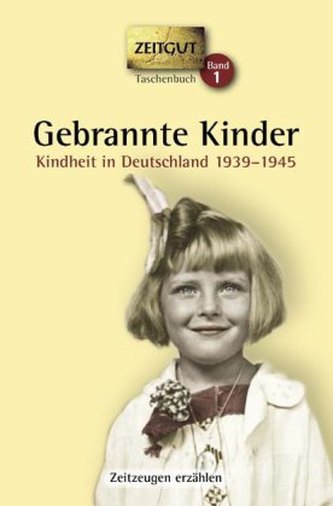 Gebrannte Kinder, Kindheit in Deutschland 1939-1945. Tl.1 Gebrannte Kinder, Kindheit in Deutschland 1939-1945. Tl.1