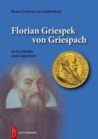 Florian Griespek von Griespach in Geschichte und Gegenwart