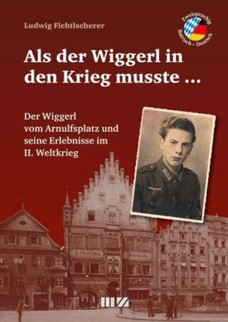 Als der Wiggerl in den Krieg musste ...