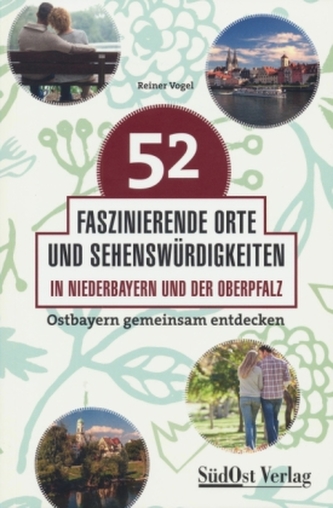 52 faszinierende Orte und Sehenswürdigkeiten in Niederbayern und der Oberpfalz