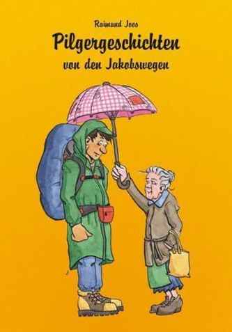 Pilgergeschichten von den Jakobswegen Pilgergeschichten von den Jakobswegen