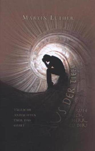 Aus der Tiefe rufe ich, HERR, zu dir