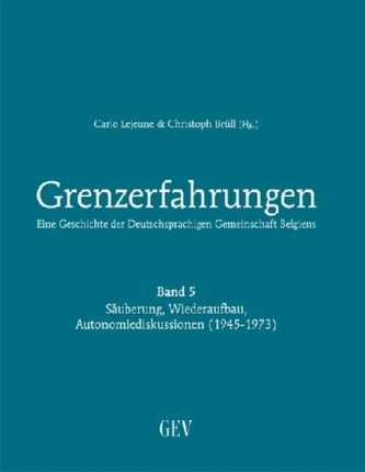 Grenzerfahrungen - Eine Geschichte der Deutschsprachigen Gemeinschaft Belgiens. Bd.5