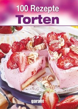 100 Rezepte - Torten