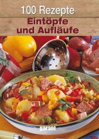 100 Rezepte - Eintöpfe und Aufläufe
